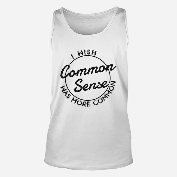 I Wish Common Sense Was More Common Unisex Tank Top