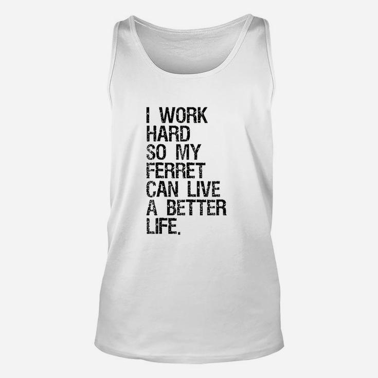 I Work Hard So My Ferret Can Live A Better Life Unisex Tank Top