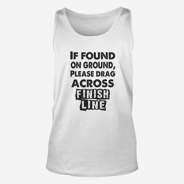 If Found On The Ground Please Drag Across Finish Line Unisex Tank Top