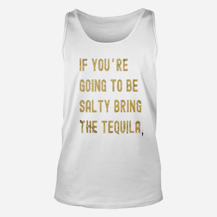 If Youre Going To Be Salty Bring The Tequila Cinco De Mayo Unisex Tank Top