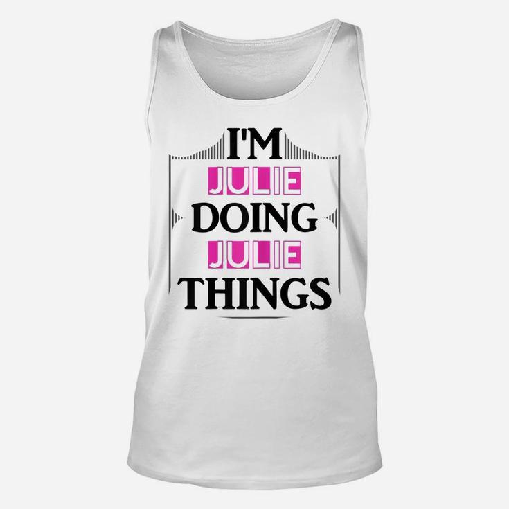 I'm Julie Doing Julie Things Funny First Name Gift Unisex Tank Top