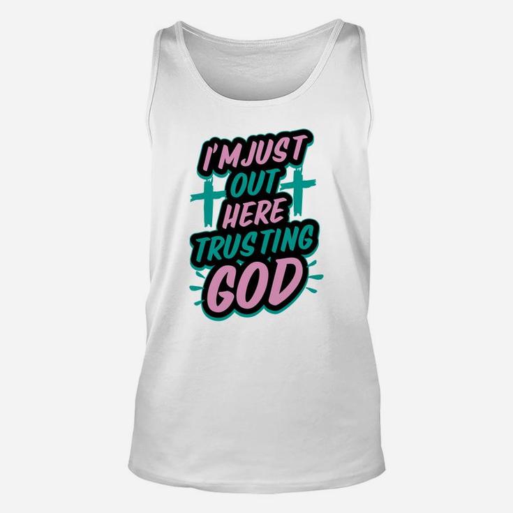 I'm Just Out Here Trusting God Funny Christian Gift White Unisex Tank Top