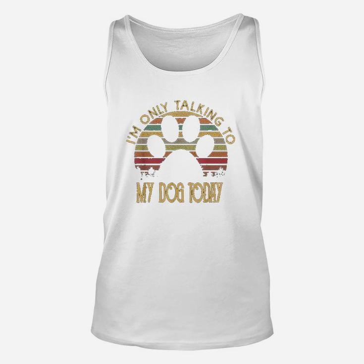 Im Only Talking To My Dog Today Gift Unisex Tank Top