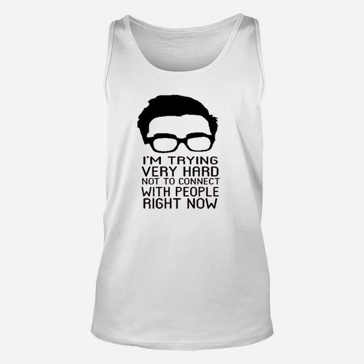 Im Trying Very Hard Not To Connect To People Now Unisex Tank Top