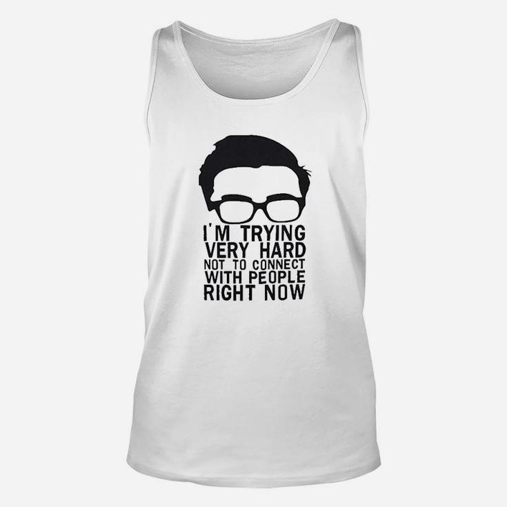 Im Trying Very Hard Not To Connect With People Right Now Unisex Tank Top