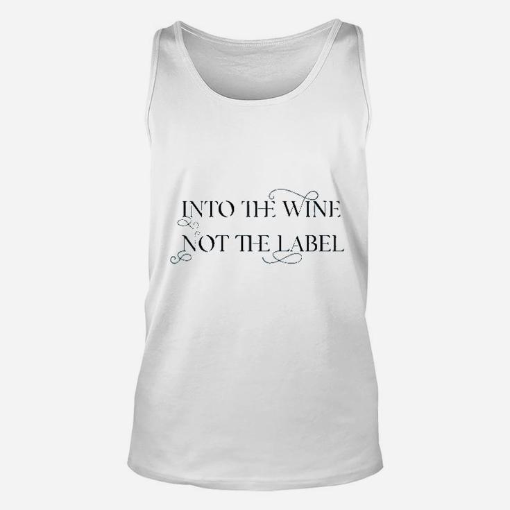 Into The Wine Not The Label For Wine Lover Unisex Tank Top