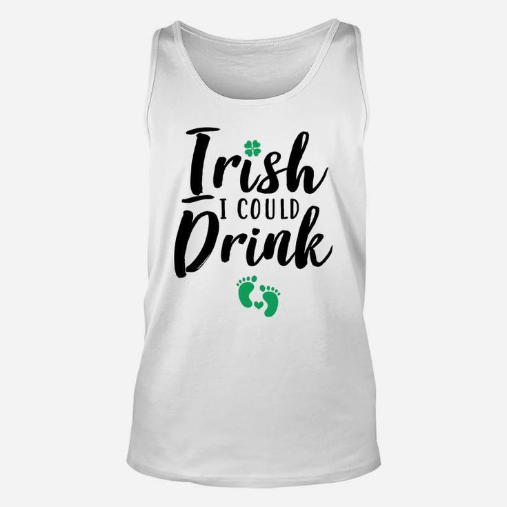 Irish I Could Drink Funny Pregnancy St Patricks Day Unisex Tank Top