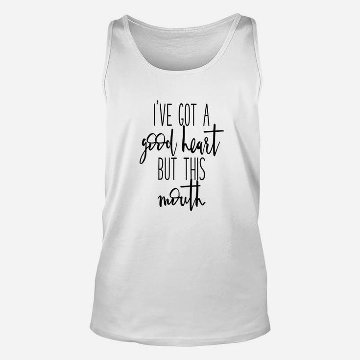 Ive Got A Good Heart But This Mouth Unisex Tank Top