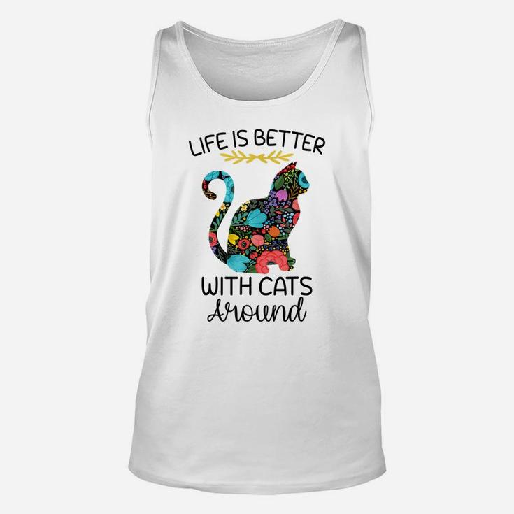 Life Is Better With Cats Around Funny Cat Lover Flower Farm Unisex Tank Top
