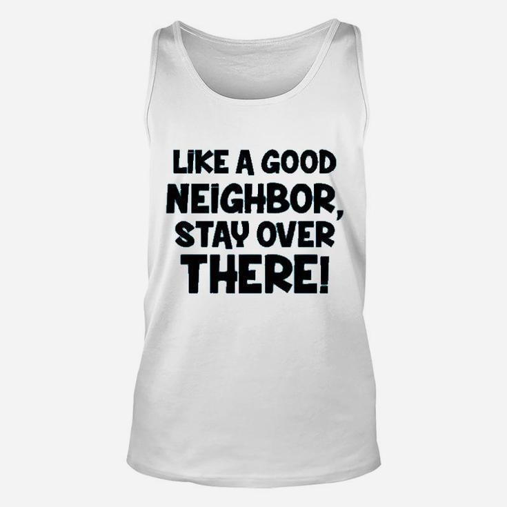 Like A Good Neighbor Stay Over There Unisex Tank Top