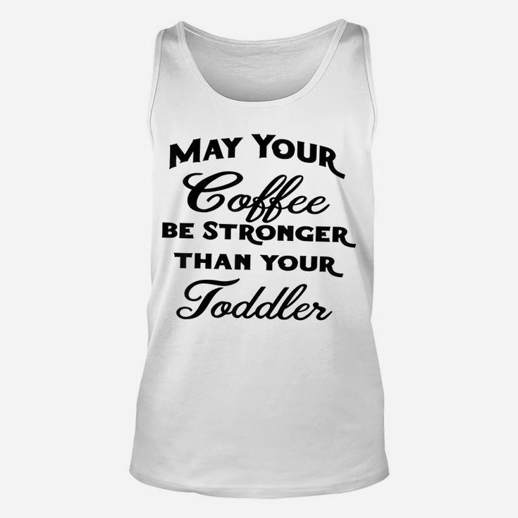 May Your Coffee Be Stronger Than Your Toddler Unisex Tank Top
