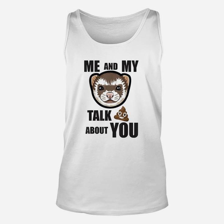 Me And My Ferret Talk About You Unisex Tank Top