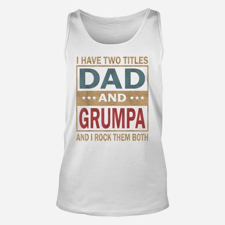 Mens I Have Two Titles Dad And Grumpa Vintage Fathers Day Gift Unisex Tank Top