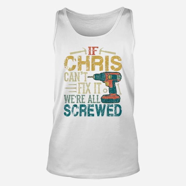 Mens If Chris Can't Fix It We're All Screwed Funny Fathers Gift Unisex Tank Top