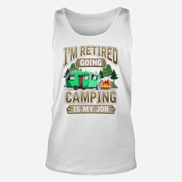 Mens I'm Retired Going Camping Is My Job Funny Gift Unisex Tank Top