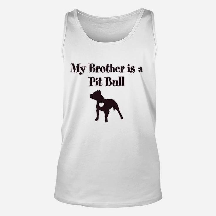 My Brother Is A Pitbull Dog Lover Unisex Tank Top
