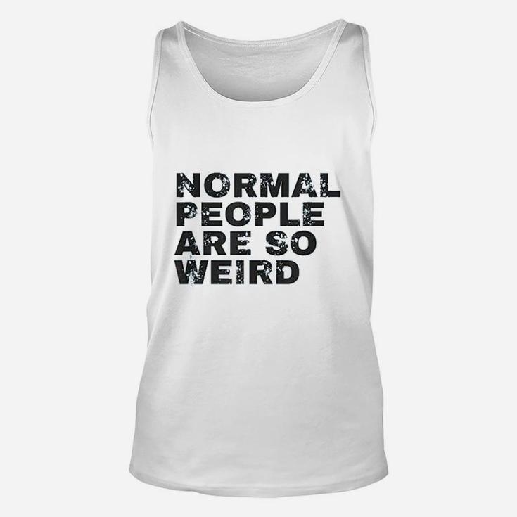 Normal People Are So Weird Unisex Tank Top