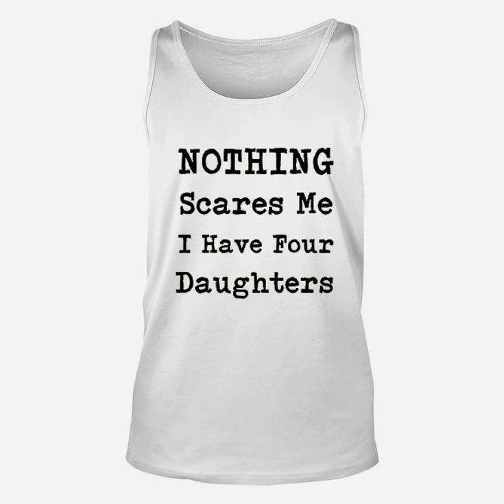 Nothing Scares Me I Have Four Daughters Unisex Tank Top