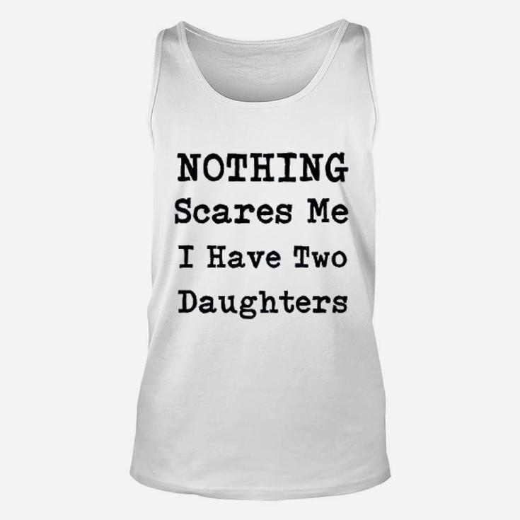 Nothing Scares Me I Have Two Daughters Unisex Tank Top