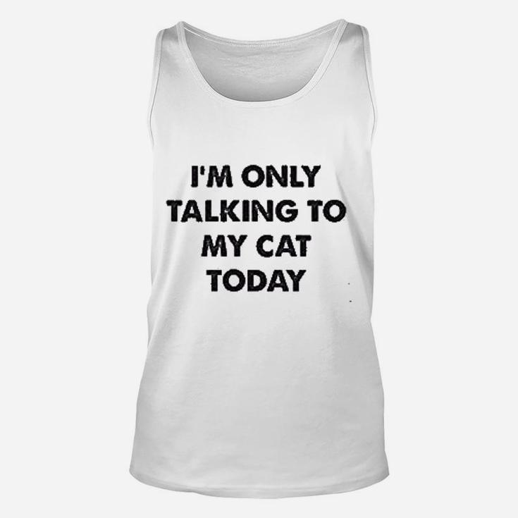 Only Talking To My Cat Today Unisex Tank Top