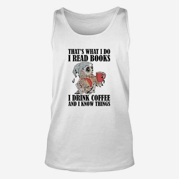 Owl Thats What I Do I Read Books I Drink Coffee And I Know Things Unisex Tank Top