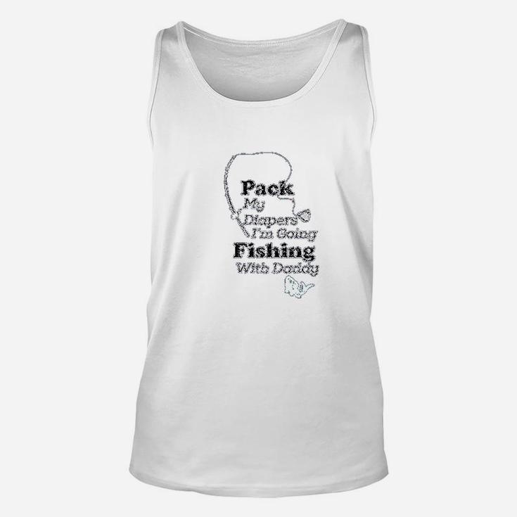 Pack My Diapers I Am Going Fishing With Daddy Unisex Tank Top