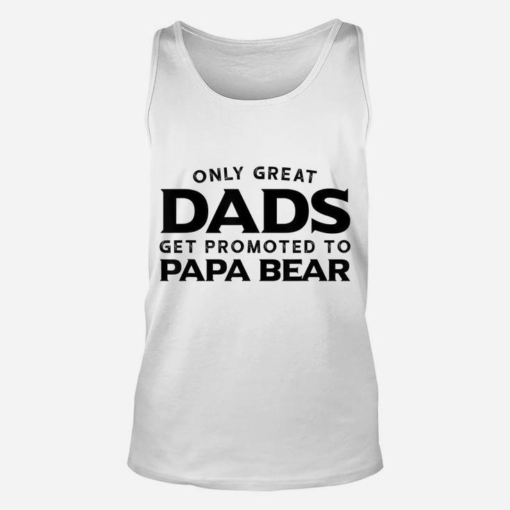 Papa Bear Gift Only Great Dads Get Promoted To Papa Bear Unisex Tank Top