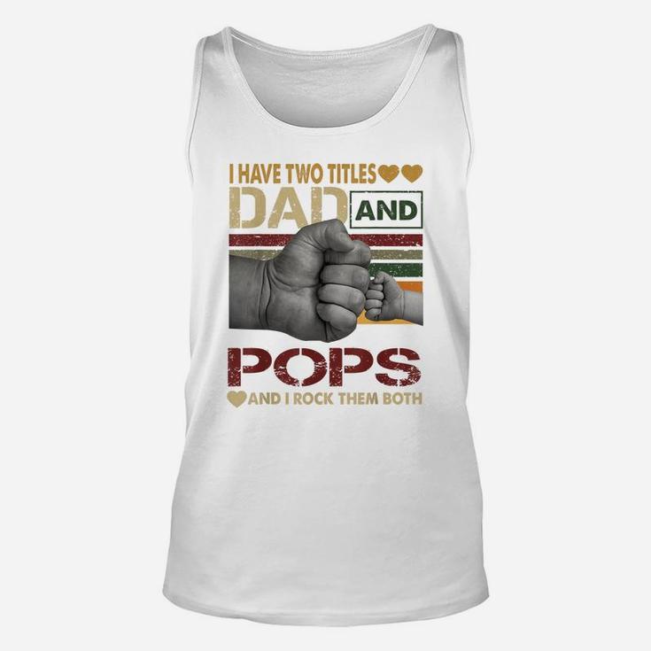 Pops Shirts For Men I Have Two Titles Dad And Pops Unisex Tank Top