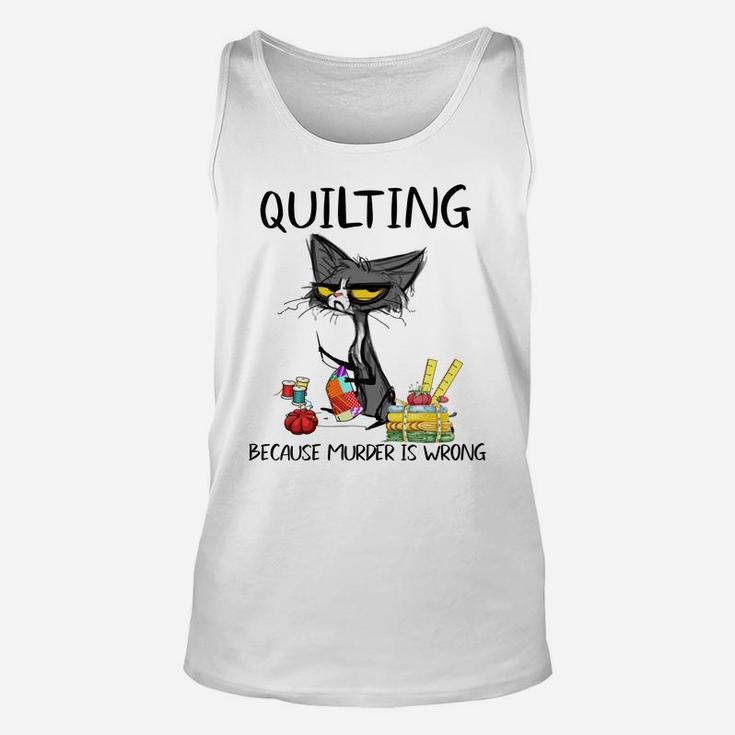 Quilting Because Murder Is Wrong-Gift Ideas For Cat Lovers Unisex Tank Top