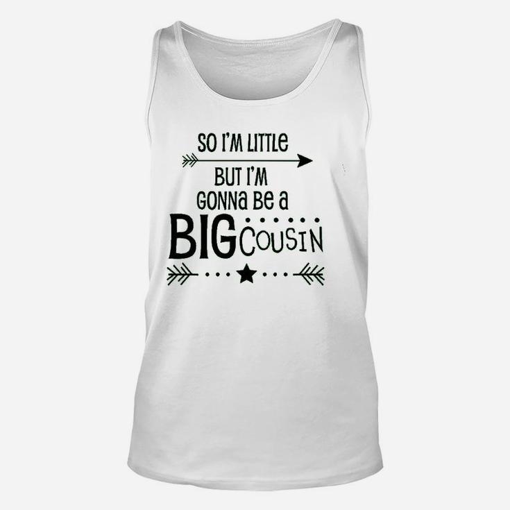 So I Am Little But I Am Gonna Be A Big Cousin Unisex Tank Top