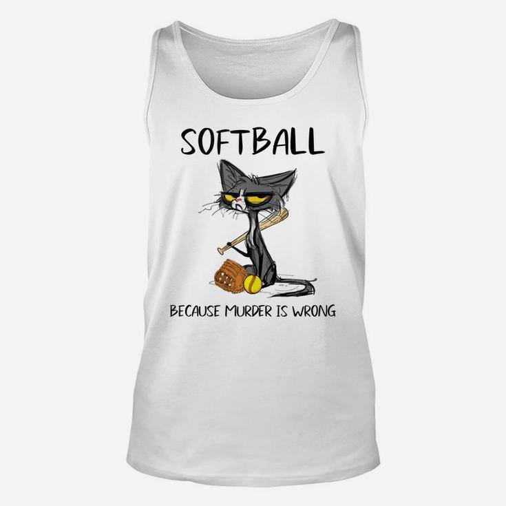 Softball Because Murder Is Wrong-Best Gift Ideas Cat Lovers Unisex Tank Top