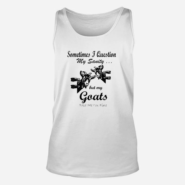 Sometimes I Question My Sanity But My Goats Told Me Im Fine Unisex Tank Top