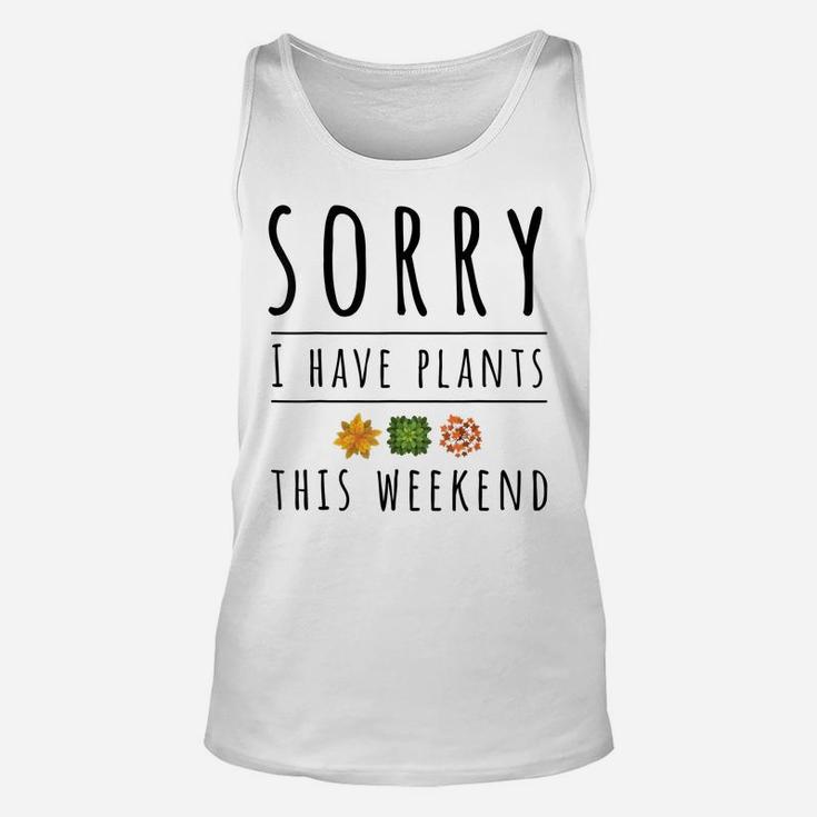 Sorry I Have Plants This Weekend Crazy Plant Lady Unisex Tank Top