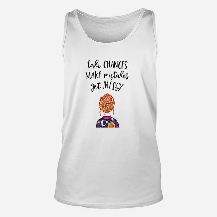 Take Chances  Make Mistakes Get Messy Funny Gift Unisex Tank Top