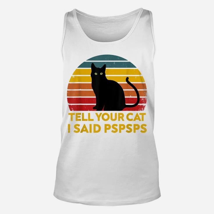 Tell Your Cat I Said Pspsps Funny Saying Cat Lovers Unisex Tank Top