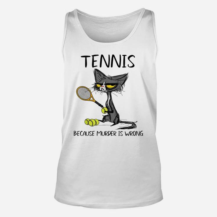 Tennis Because Murder Is Wrong-Best Gift Ideas Cat Lovers Unisex Tank Top