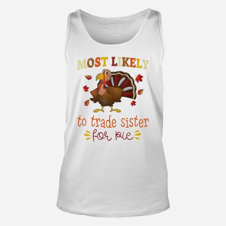 Thanksgiving Matching Most Likely To Trade Sister For Pie Unisex Tank Top