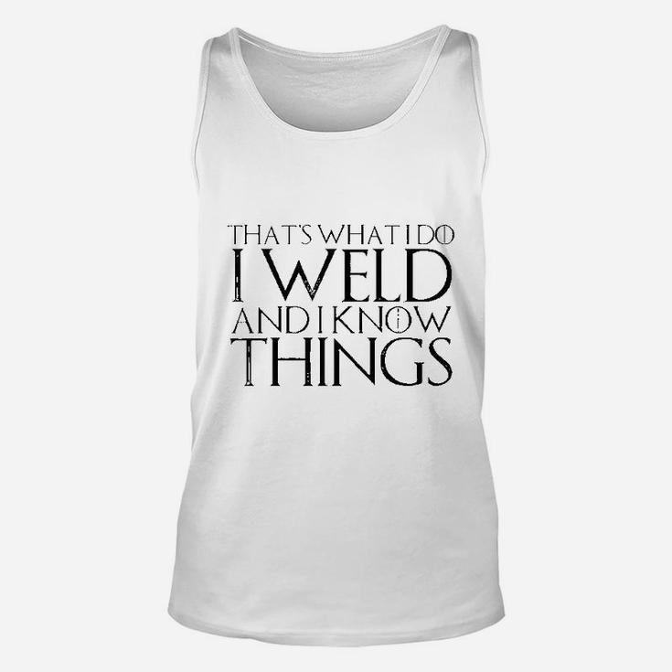 That's What I Do I Weld And I Know Things Unisex Tank Top