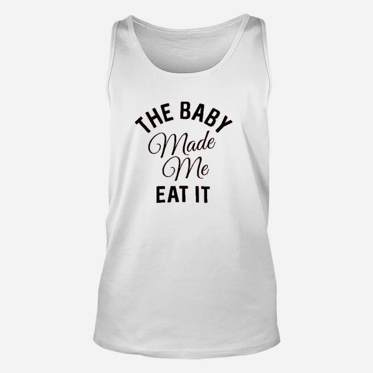 The Baby Made Me Eat It Unisex Tank Top
