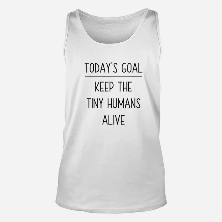 Today's Goal Keep The Tiny Humans Alive Unisex Tank Top