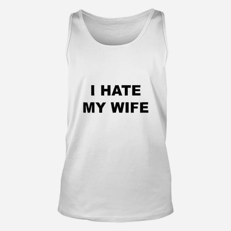 Top That Says I Hate My Wife Unisex Tank Top
