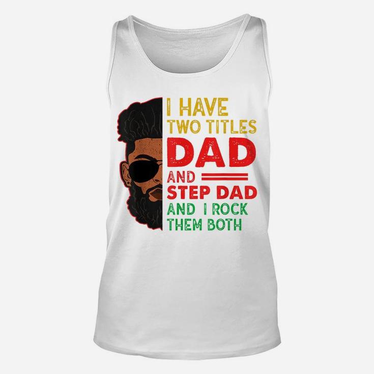 Two Titles Dad Step Dad Juneteenth Funny Black Fathers Day Unisex Tank Top