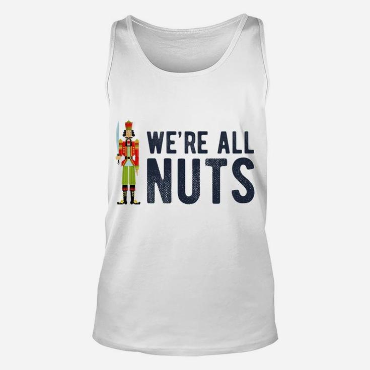 We're All Nuts Funny Nutcracker Christmas Ballet Family Gift Unisex Tank Top