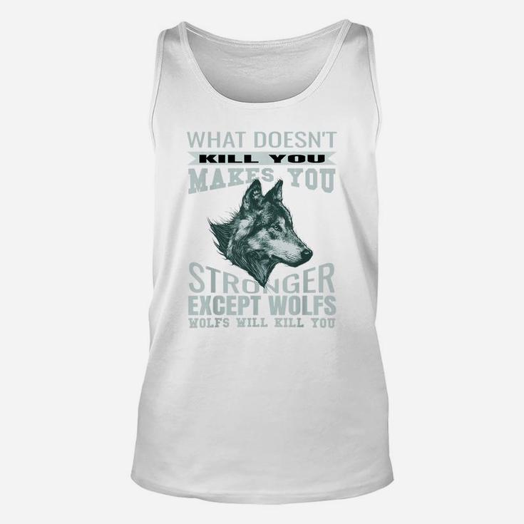 What Doesn't Kill You Makes You Stronger Except Wolfs Unisex Tank Top