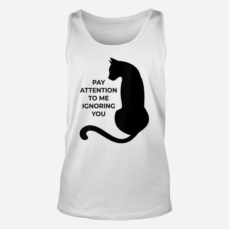 Womens Cat Lovers Pay Attention To Me Ignoring You Unisex Tank Top
