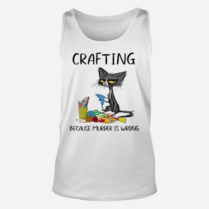 Womens Crafting Because Murder Is Wrong - Funny Cat Unisex Tank Top