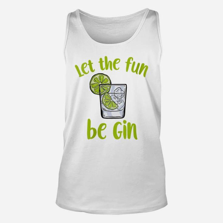 Womens Let The Fun Be Gin | Funny Saying Gin Lovers Unisex Tank Top