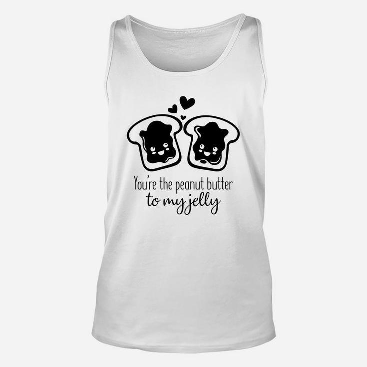 You Are The Peanut Butter To My Jelly Valentines Day Gift Happy Valentines Day Unisex Tank Top