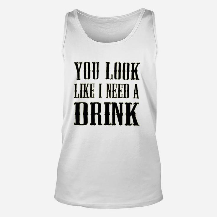 You Look Like I Need A Drink Unisex Tank Top