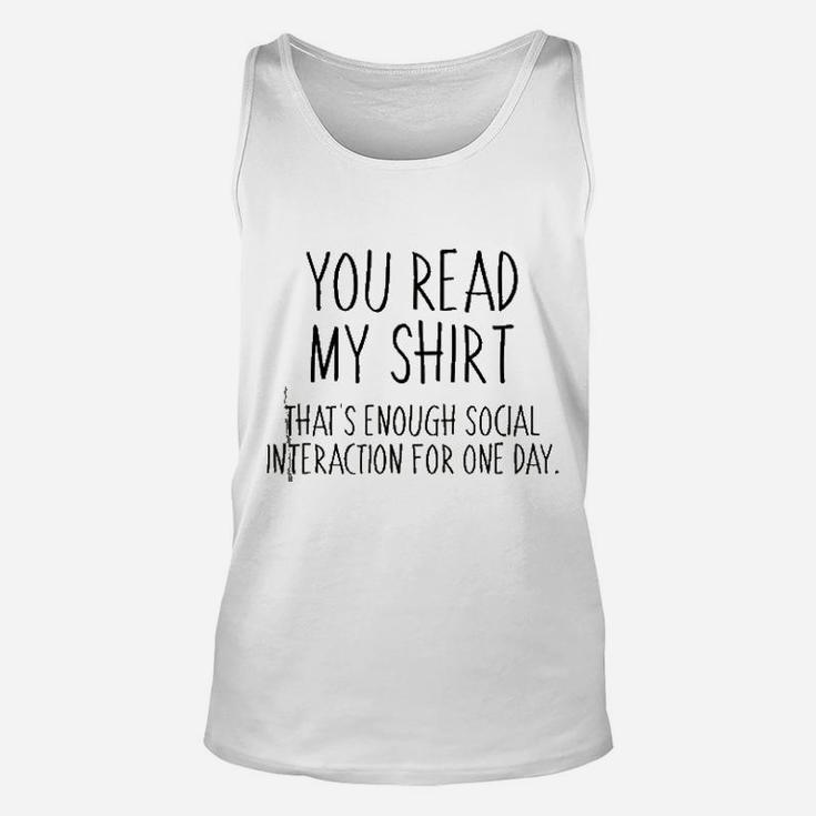 You Read My Shirt That Is Enough Social Interaction For One Day Unisex Tank Top